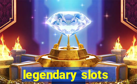 legendary slots - casino games